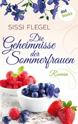 Die Geheimnisse der Sommerfrauen - Sissi Flegel