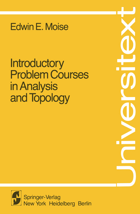 Introductory Problem Courses in Analysis and Topology - E.E. Moise