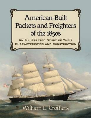 American-Built Packets and Freighters of the 1850s - William L. Crothers