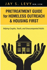 Pretreatment Guide for Homeless Outreach & Housing First -  Jay S. Levy