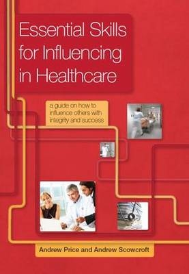 Essential Skills for Influencing in Healthcare - Price Andrew, Andrew Scowcroft