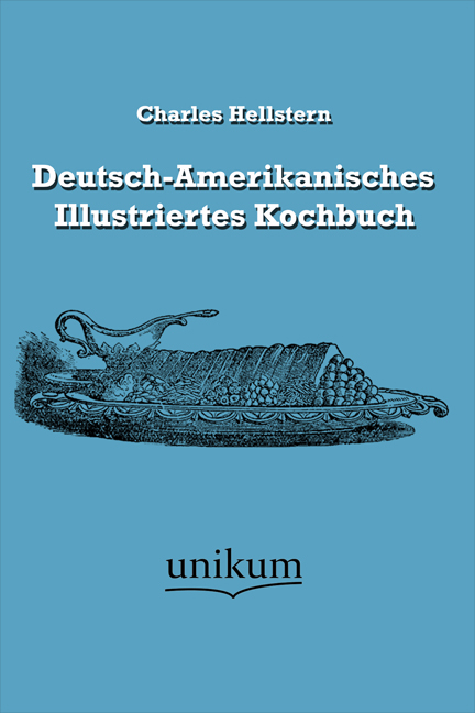 Deutsch-Amerikanisches Illustriertes Kochbuch - Charles Hellstern