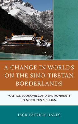 A Change in Worlds on the Sino-Tibetan Borderlands - Jack Patrick Hayes