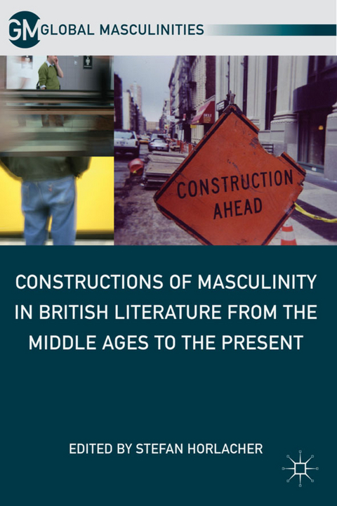 Constructions of Masculinity in British Literature from the Middle Ages to the Present - 