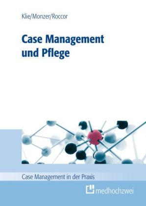 Case Management und Pflege - Thomas Klie, Michael Monzer, Bettina Roccor