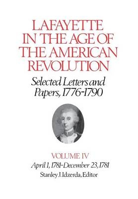 Lafayette in the Age of the American Revolution—Selected Letters and Papers, 1776–1790 - Le Marquis De Lafayette