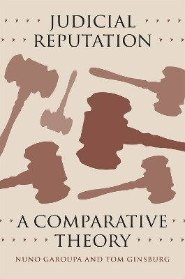 Judicial Reputation – A Comparative Theory - Nuno Garoupa, Tom Ginsburg