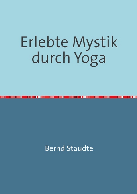 Erlebte Mystik durch Yoga - Bernd Staudte