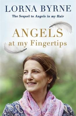 Angels at My Fingertips: The sequel to Angels in My Hair - Lorna Byrne