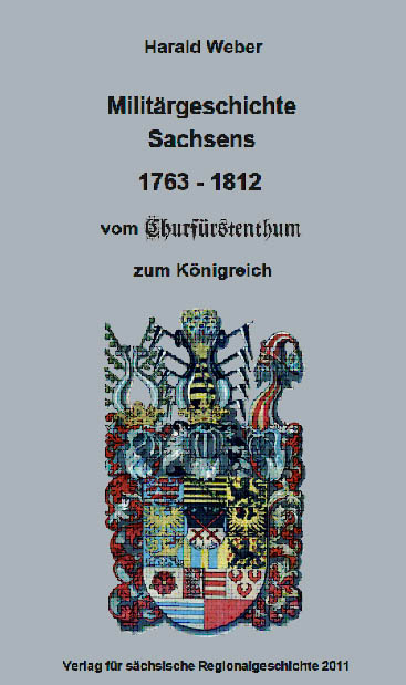 Militärgeschichte Sachsens vom Churfürstenthum zum Königreich 1763-1812 - Harald Weber