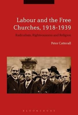 Labour and the Free Churches, 1918-1939 - Peter Catterall