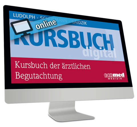 Kursbuch der ärztlichen Begutachtung online - Elmar Ludolph, Jürgen Schürmann, Peter W. Gaidzik