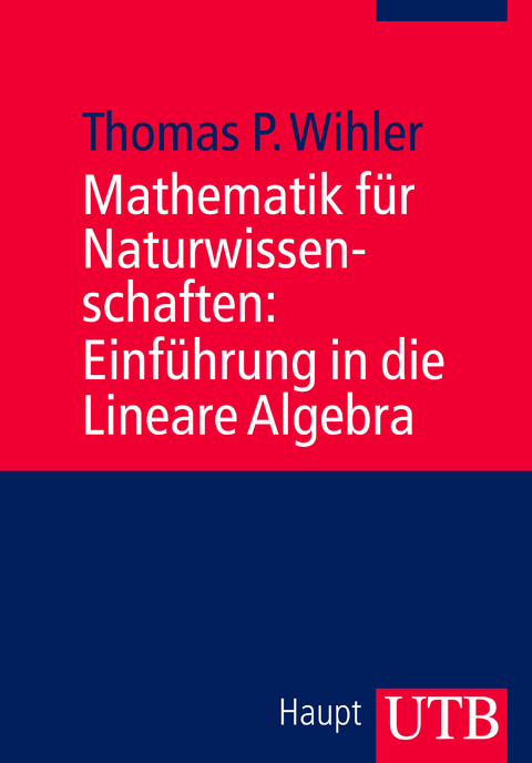 Mathematik für Naturwissenschaften: Einführung in die Lineare Algebra - Thomas Wihler