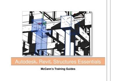 Revit Structure Essentials - McCann's Training Guide - Martin McCann