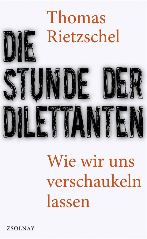 Die Stunde der Dilettanten - Thomas Rietzschel