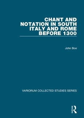 Chant and Notation in South Italy and Rome before 1300 - John Boe