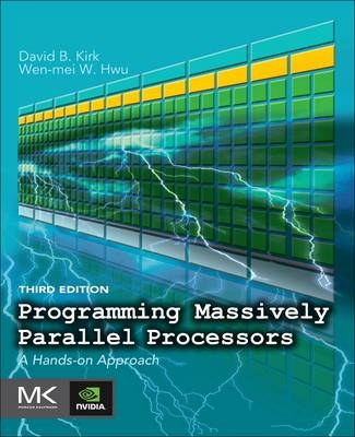 Programming Massively Parallel Processors - David B. Kirk, Wen-Mei W. Hwu