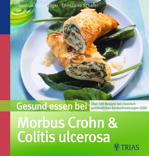 Gesund essen bei Morbus Crohn und Colitis ulcerosa - Gudrun Biller-Nagel, Christiane Schäfer
