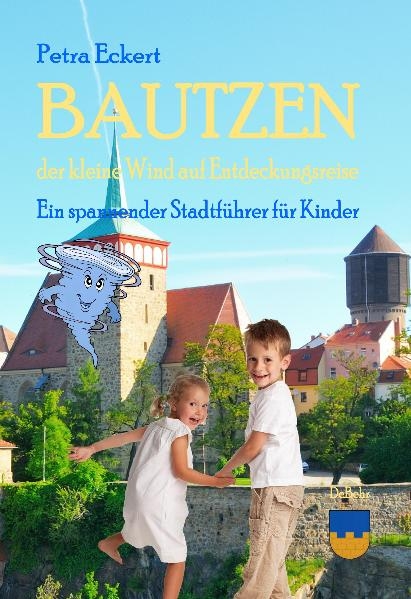 Bautzen - der kleine Wind auf Entdeckungsreise - ein spannender Stadtführer für Kinder - Petra Eckert