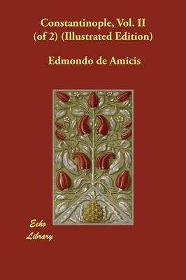 Constantinople, Vol. II (of 2) (Illustrated Edition) - Edmondo De Amicis