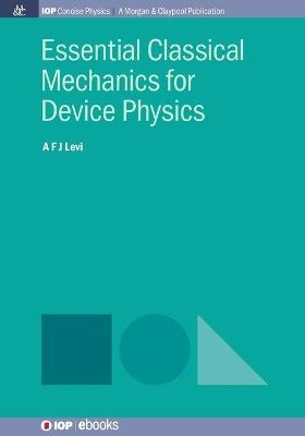 Essential Classical Mechanics for Device Physics - A F J Levi