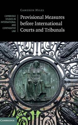 Provisional Measures before International Courts and Tribunals - Cameron A. Miles