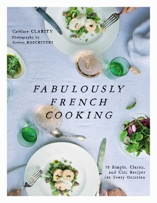 Fabulously French Cooking - Cathleen Clarity