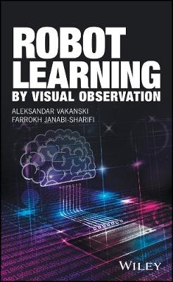 Robot Learning by Visual Observation - Aleksandar Vakanski, Farrokh Janabi-Sharifi