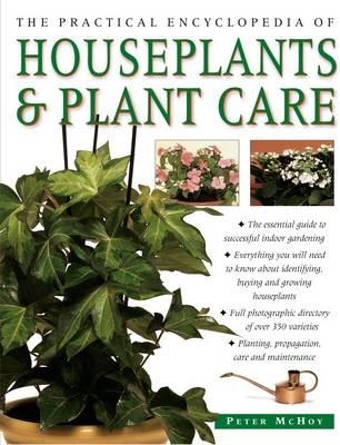 Practical Encyclopedia of Houseplants & Plant Care -  Mchoy Peter