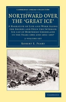 Northward over the Great Ice 2 Volume Set - Robert E. Peary