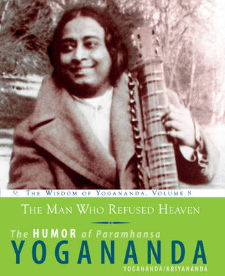 The Man Who Refused Heaven - the Humor of Paramhansa Yogananda - Paramahansa Yogananda