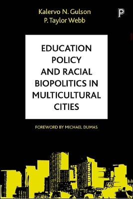 Education Policy and Racial Biopolitics in Multicultural Cities - Kalervo N. Gulson, P. Taylor Webb