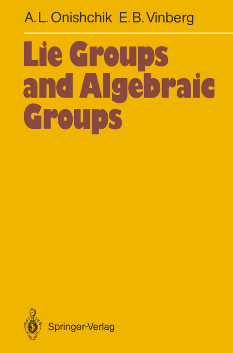 Lie Groups and Algebraic Groups - Arkadij L. Onishchik, Ernest B. Vinberg