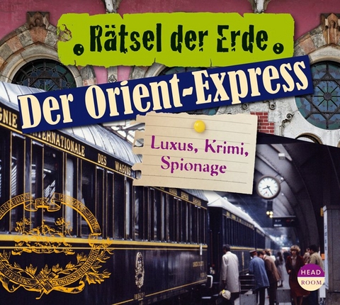 Rätsel der Erde: Der Orient-Express - Daniela Wakonigg