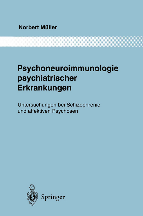Psychoneuroimmunologie psychiatrischer Erkrankungen - Norbert Müller