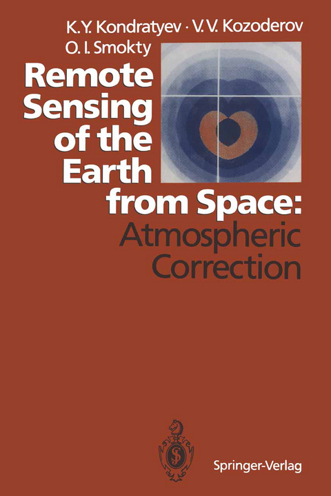 Remote Sensing of the Earth from Space: Atmospheric Correction - Kirill Y. Kondratyev, Vladimir V. Kozoderov, Oleg I. Smokty