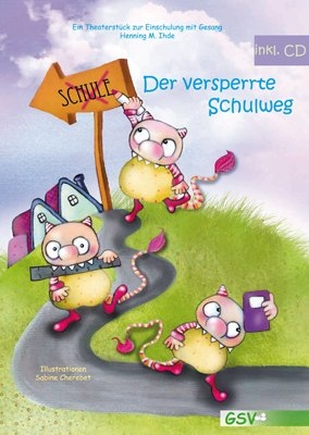 Der versperrte Schulweg - Ein Theaterstück zur Einschulung mit Gesang (inkl. CD) - Henning M Ihde