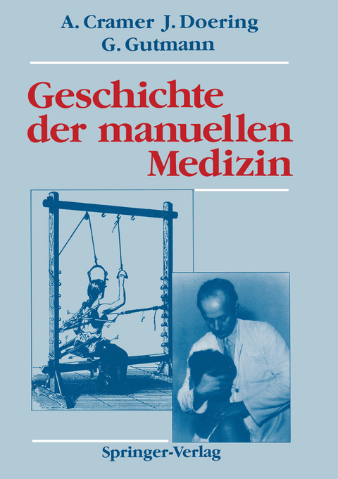 Geschichte der manuellen Medizin - Albert Cramer, Jens Doering, Gottfried Gutmann