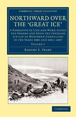 Northward over the Great Ice - Robert E. Peary