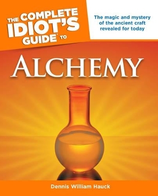 Complete Idiot's Guide to Alchemy - Dennis William Hauck