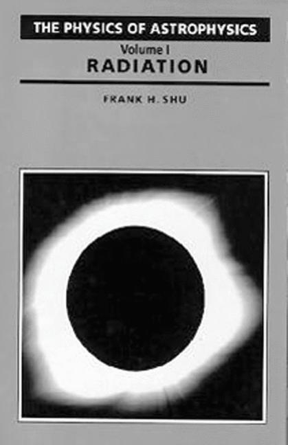 Physics Of Astrophysics Volume 1-Radiation - Frank Shu