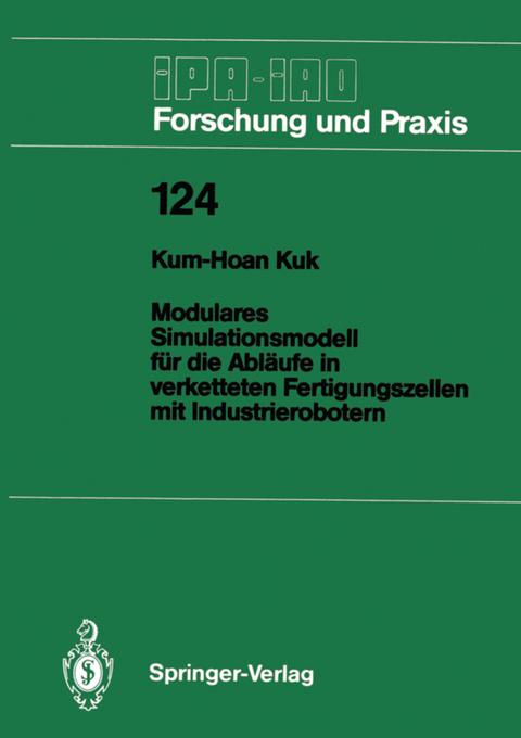 Modulares Simulationsmodell für die Abläufe in verketteten Fertigungszellen mit Industrierobotern - Kum-Hoan Kuk