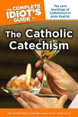 Complete Idiot's Guide to the Catholic Catechism - Mary DeTurris Poust, David Fulton