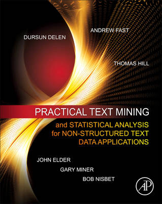 Practical Text Mining and Statistical Analysis for Non-structured Text Data Applications - Gary D. Miner, John Elder, Andrew Fast, Thomas Hill, Robert Nisbet