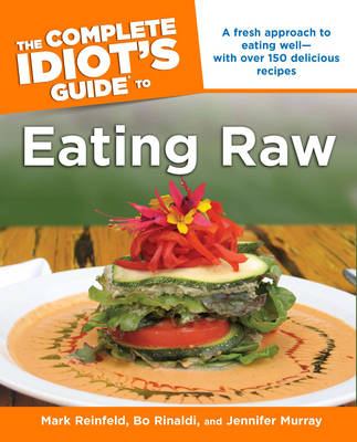 Complete Idiot's Guide to Eating Raw - Mark Reinfeld, Bo Rinaldi, Jennifer Murray