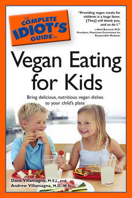 Complete Idiot's Guide to Vegan Eating for Kids - Dana Villamagna, Andrew Villamagna