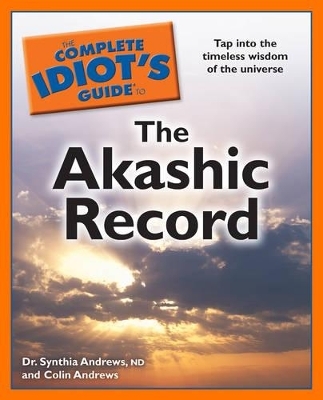 Complete Idiot's Guide to the Akashic Record - Colin Andrews, Synthia Andrews