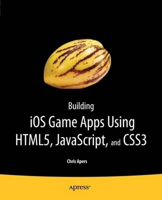 Building IOS Game Apps Using HTML5, JavaScript and CSS3 - Chris Apers