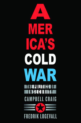 America’s Cold War - Campbell Craig, Fredrik Logevall
