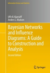 Bayesian Networks and Influence Diagrams: A Guide to Construction and Analysis -  Uffe B. Kjaerulff,  Anders L. Madsen